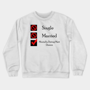 Mentally Dating Matt Damon Crewneck Sweatshirt